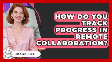 How Do You Track Progress In Remote Collaboration? - Admin Career Guide