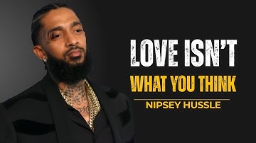 When You Finally Understand Love… Everything Changes – Nipsey Hussle