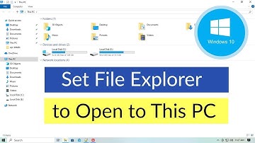 How to Set File Explorer to Open to This PC in Windows 10?