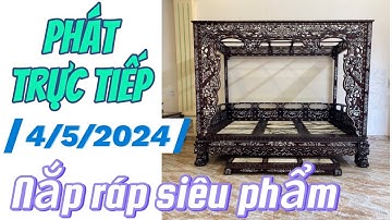 4/5/2024 náp ráp siêu phẩm giường long sàn cẩn ốc, giường công chúa