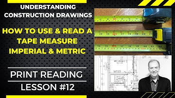 HOW TO USE & READ A TAPE MEASURE, UNDERSTANDING CONSTRUCTION DRAWINGS NO.12