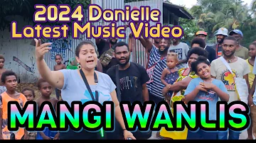 🔥🌴MANGI WANLIS 🔥- ||  2024 DANIELLE -- || LATEST OFFICIAL MUSIC VIDEO 2024✸