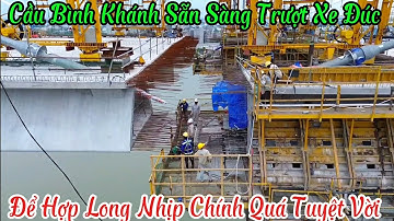 Cầu Bình Khánh Sẵn Sàng Trượt Xe Đúc Để Hợp Long Nhịp Chính Quá Tuyệt vời 4/6/2025