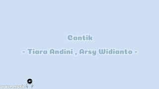 Cantik - Tiara Andini, Arsy Widianto (lirik lagu)