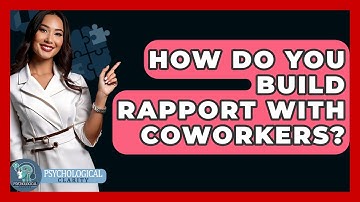 How Do You Build Rapport With Coworkers? - Psychological Clarity
