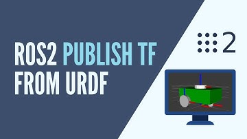 ROS2 - How to Publish TFs using URDF and Robot State Publisher