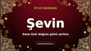 İyi Ki Doğdun Şevin 🎵 Kişiye Özel Doğum Günü Şarkısı Kalbimdensana