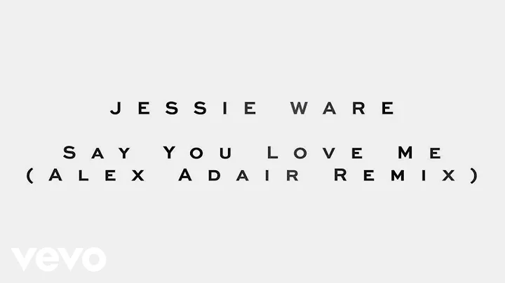 Jessie Ware - Say You Love Me (Alex Adair Remix)