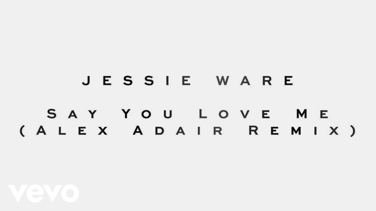 Jessie Ware - Say You Love Me (Alex Adair Remix)