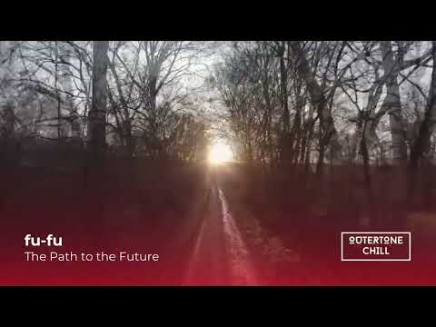 Ambient Music, Chill Music by fu-fu - The Path to the Future (FREE DOWNLOAD)