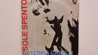 Caterina CASELLI - Sole spento (45 giri MONO 1967)