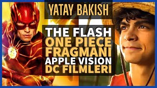 THE FLASH Filmi, PlayStation Güle Güle, One Piece Fragmanı, Apple Vision - YATAY BAKIŞ