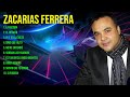 Z a c a r i a s   F e r r e r a  ~ 10 Grandes Exitos, Mejores Éxitos, Mejores Canciones