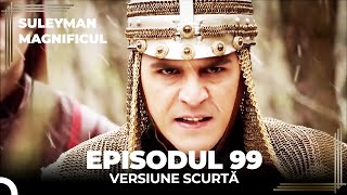Suleyman Magnificul | Episodul 99 (Versiune Scurtă)