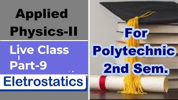 Applied Physics-II Part-9 Electrostatics I Polytechnic 2nd Sem.