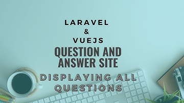 Laravel and VueJs Bangla Tutorial - StackOverflow Application Part 4 - Displaying Questions