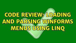 Famous Code Review: Loading and parsing WinForms menus using LINQ Wealth