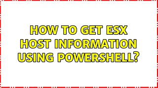 How to get ESX host information using powershell?