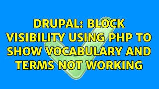 Drupal: Block visibility using PHP to show Vocabulary and Terms not working (2 Solutions!!)