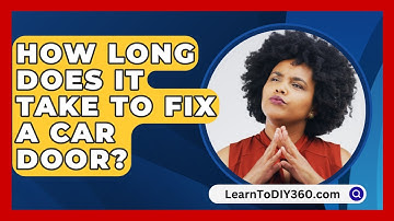 How Long Does It Take To Fix A Car Door? - LearnToDIY360.com