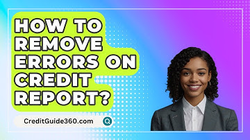 How To Remove Errors On Credit Report? - CreditGuide360.com
