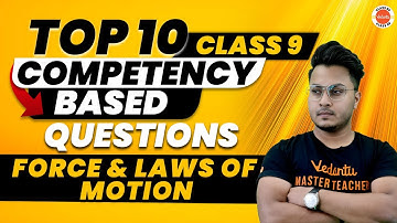 Force and Laws of Motion Class 9 - Top 10 Competency Based Questions | CBSE Class 9 Science Physics