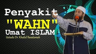 Penyakit WAHN Umat Islam - Ustadz Khalid Basalamah