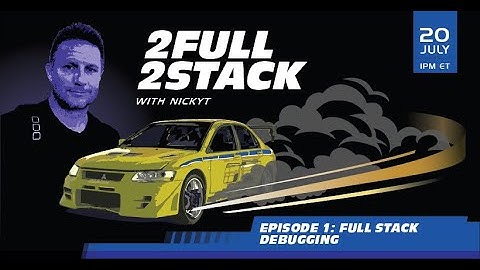 2 Full 2 Stack Episode 1: Full Stack Debugging