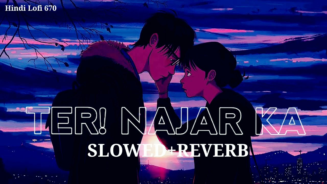 Teri Najar Ka Banke Nishana Slowed And Reverb  Hindi LO Fi  90shindisongs  hindisong  hindilofi