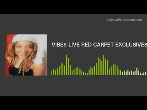 VIBES-LIVE RED CARPET EXCLUSIVES