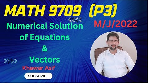 Numerical Solution of equations | Vectors| Topical questions | M/J/2022 | Math 9709 | A level