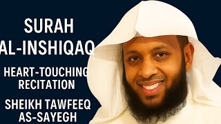 Surah Al-Inshiqaq | Heart-Touching Recitation by Sheikh Tawfeeq As-Sayegh | The Bursting Asunder