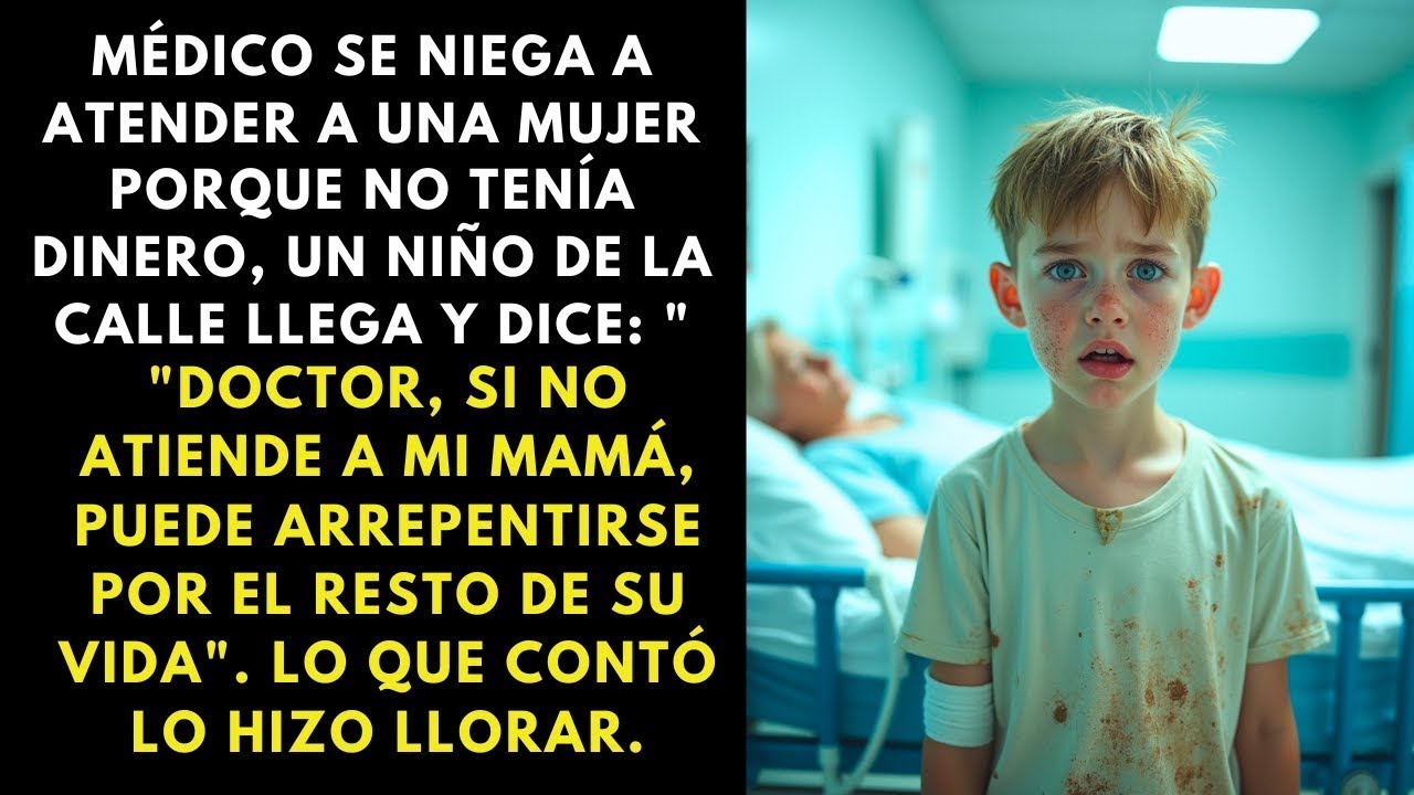 MÉDICO RECHAZA A UNA MUJER POBRE, NIÑO DICE- ''SI NO LA AYUDA, SE ARREPENTIRÁ TODA SU VIDA''.