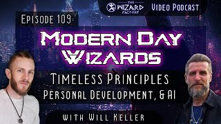 "Modern Day Wizards - Timeless Principles, Personal Development, & AI" // Podcast #109