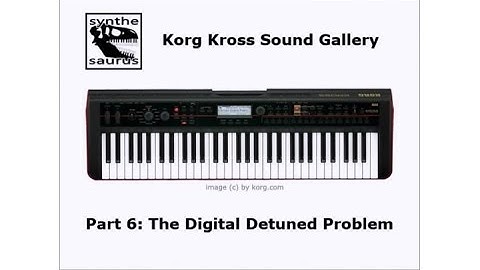🎹 Korg Kross Sound Gallery Part 6: The Digital Detuned Problem