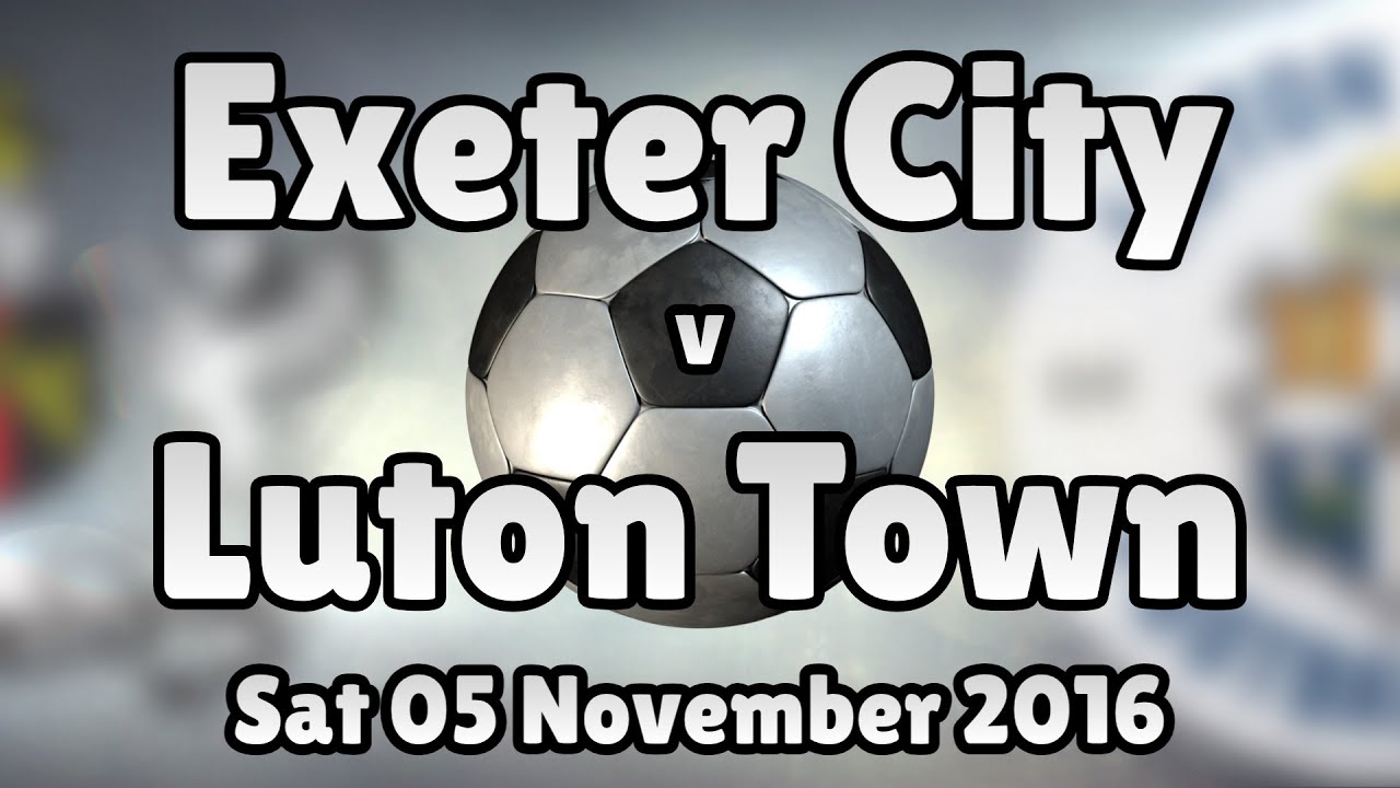 Exeter City v Luton Town (Sat 05 November 2016 Match Summary) YouTube Exeter City v Luton Town (Sat 05 November 2016 Match Summary) YouTube