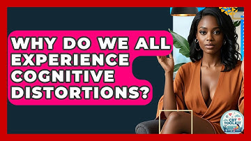 Why Do We All Experience Cognitive Distortions? - CBT Toolkit