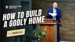 How to Follow God as a Family — Genesis 35:1-6 — sermon from Grants Pass Baptist Church