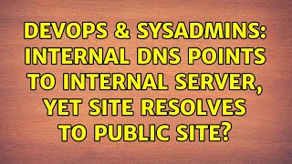 DevOps & SysAdmins: Internal DNS points to internal server, yet site resolves to public site?