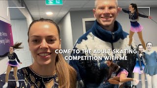 COME TO MY ADULT FIGURE SKATING COMPETITION WITH ME!