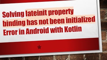 Solving lateinit property binding has not been initialized Error in Android with Kotlin