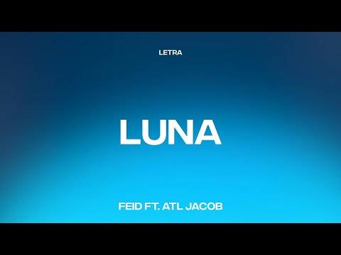 Feid, ATL Jacob - LUNA (Letra/Lyrics)