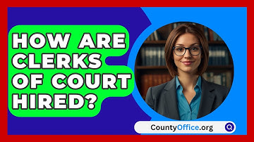 How Are Clerks Of Court Hired? - CountyOffice.org