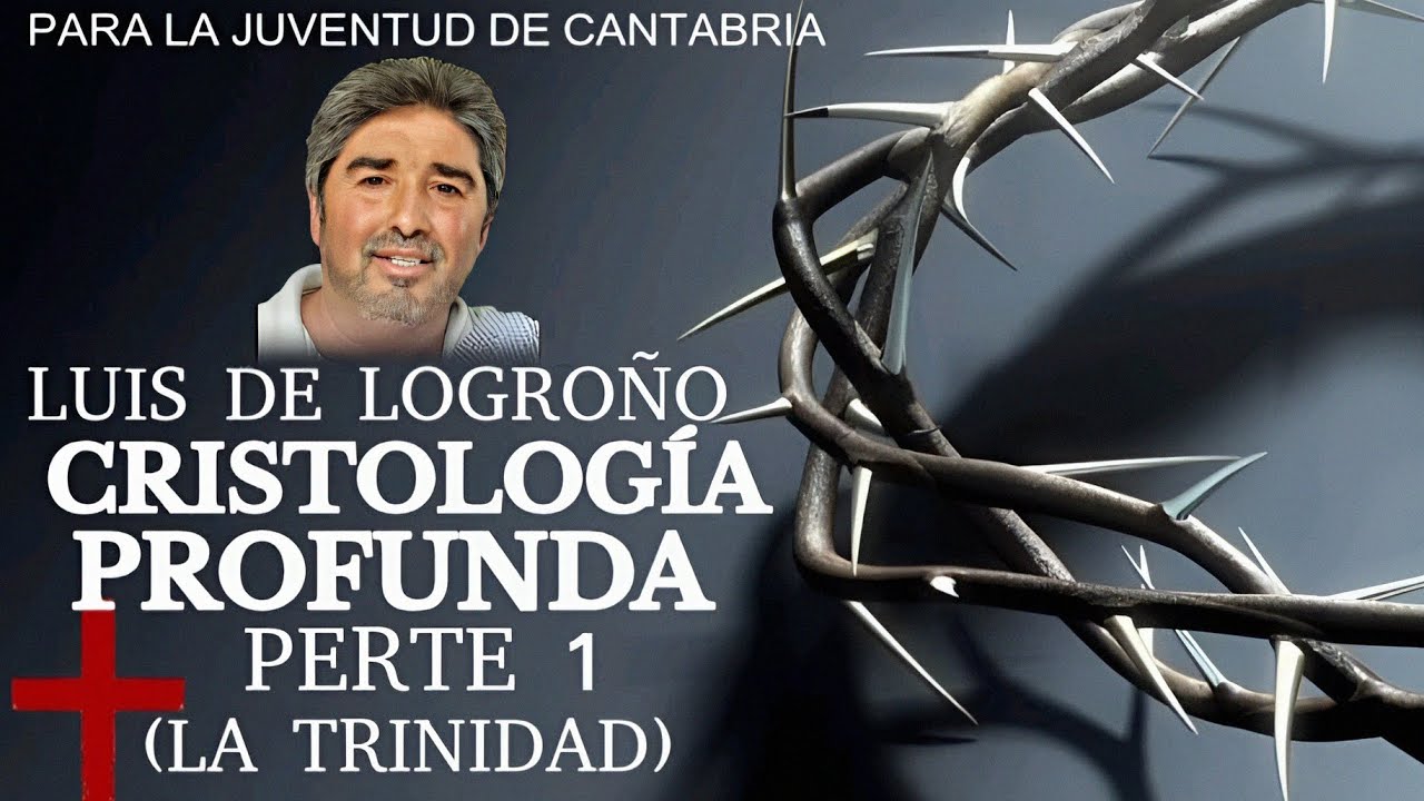 Luis de Logroño cristología profunda parte 1 (La trinidad)
