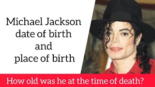 Michael Jackson date of birth and place of birth