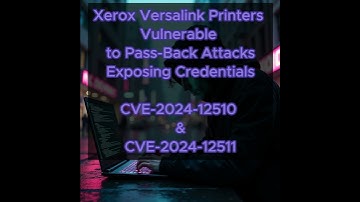 Xerox Versalink Printers Vulnerable to Pass-Back Attacks - CVE-2024-12510 & CVE-2024-12511