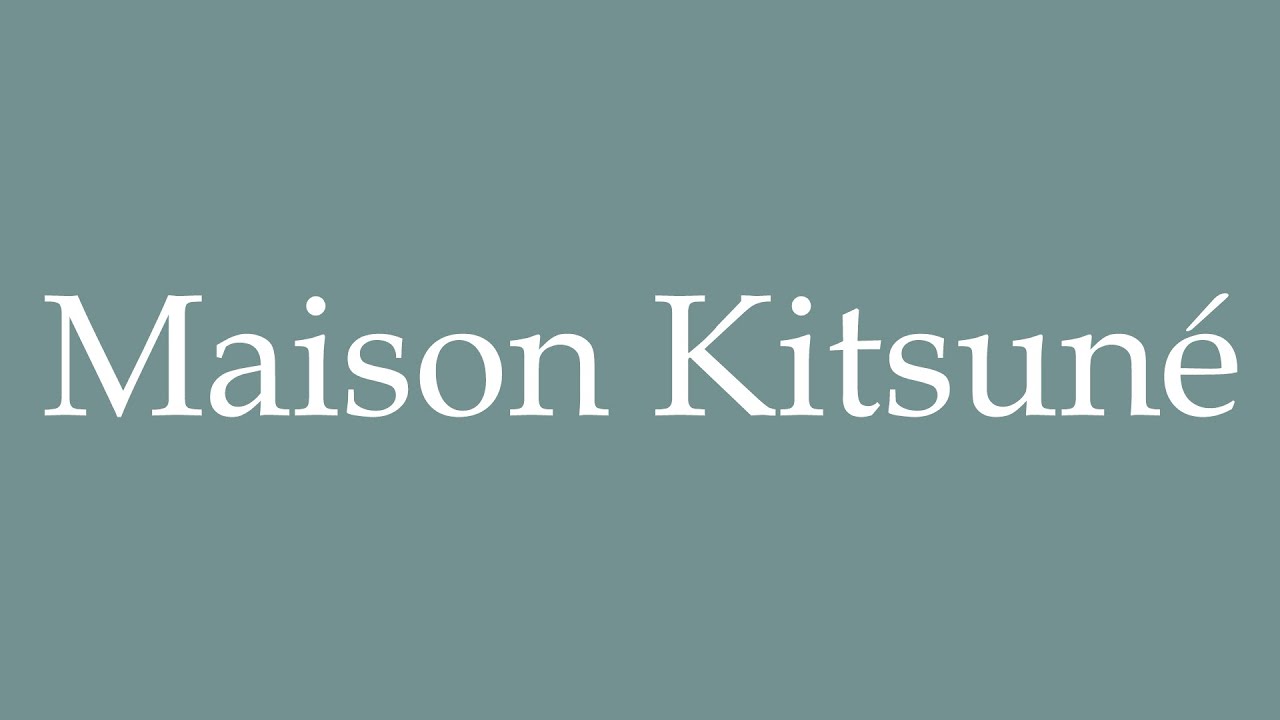 How to Pronounce ''Maison Kitsuné'' (Kitsuné House) Correctly in French