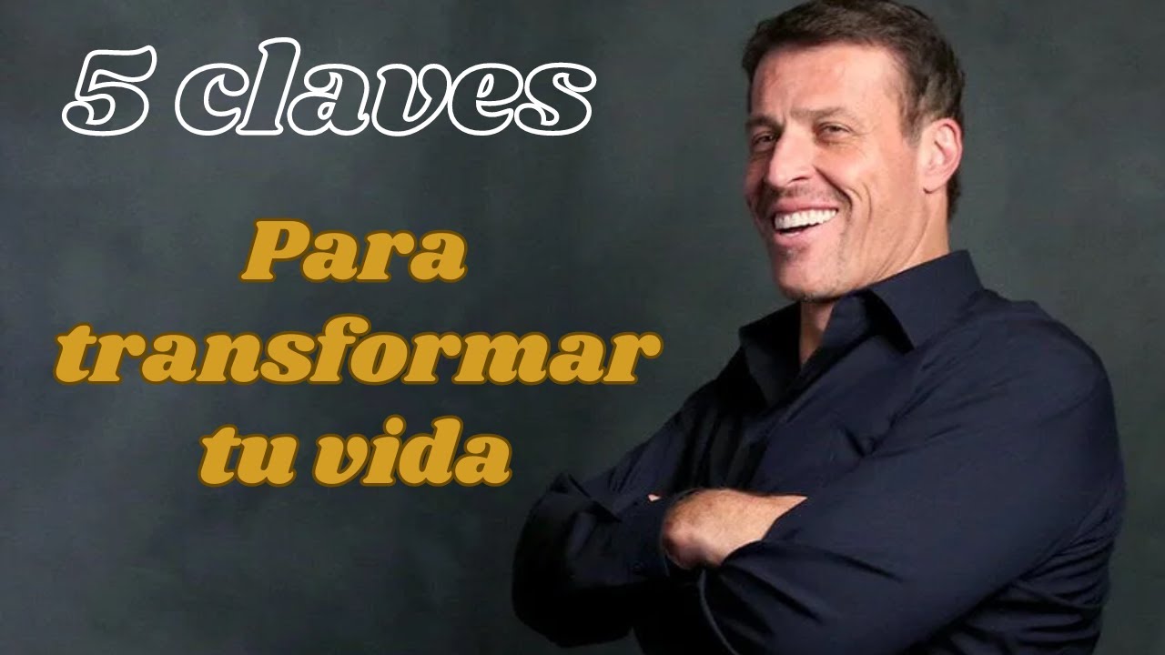 5 CLAVES PARA TRANSFORMAR TU VIDA TONY ROBBINS - YouTube