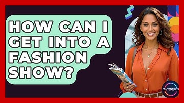 How Can I Get Into A Fashion Show? - Conventions Network