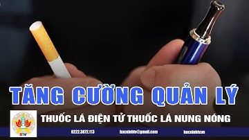 Chủ tịch UBND tỉnh chỉ đạo tăng cường quản lý thuốc lá điện tử thuốc lá nung nóng | BTV
